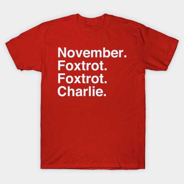 November Foxtrot Foxtrot Charlie T-Shirt by Confusion101